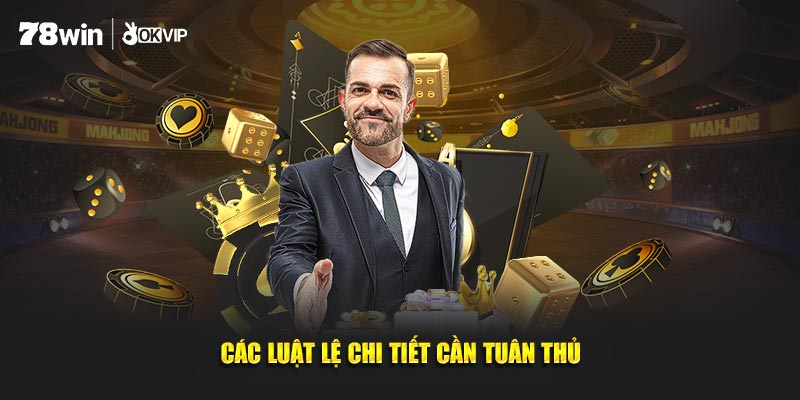 Các luật lệ chi tiết cần tuân thủ